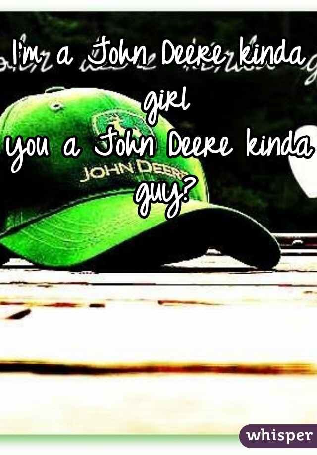 I'm a John Deere kinda girl



you a John Deere kinda guy?
