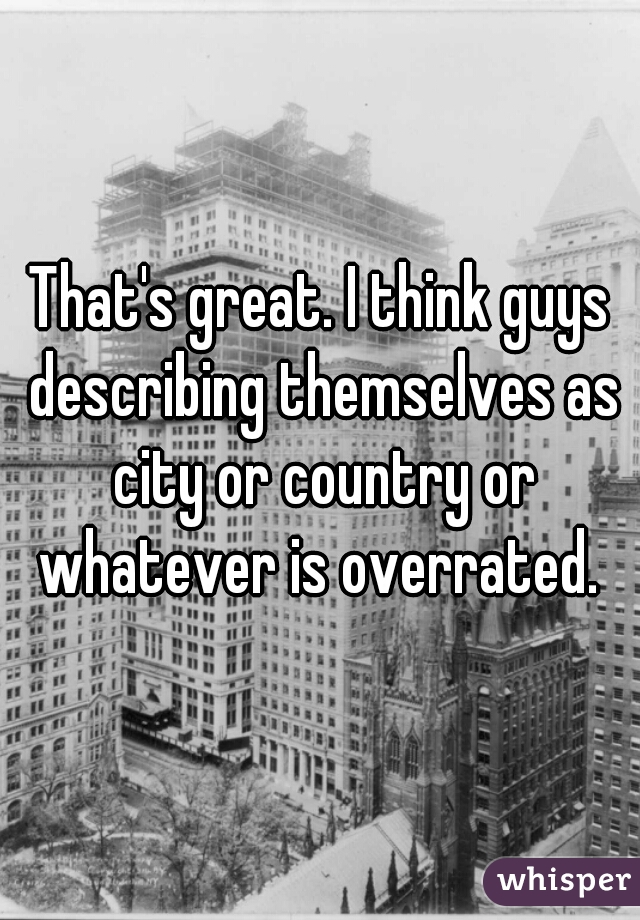 That's great. I think guys describing themselves as city or country or whatever is overrated. 