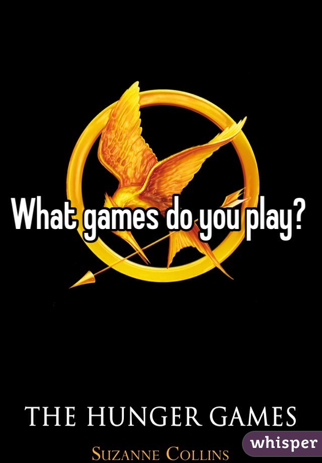 What games do you play?
