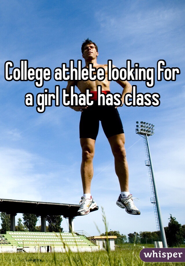 College athlete looking for a girl that has class
