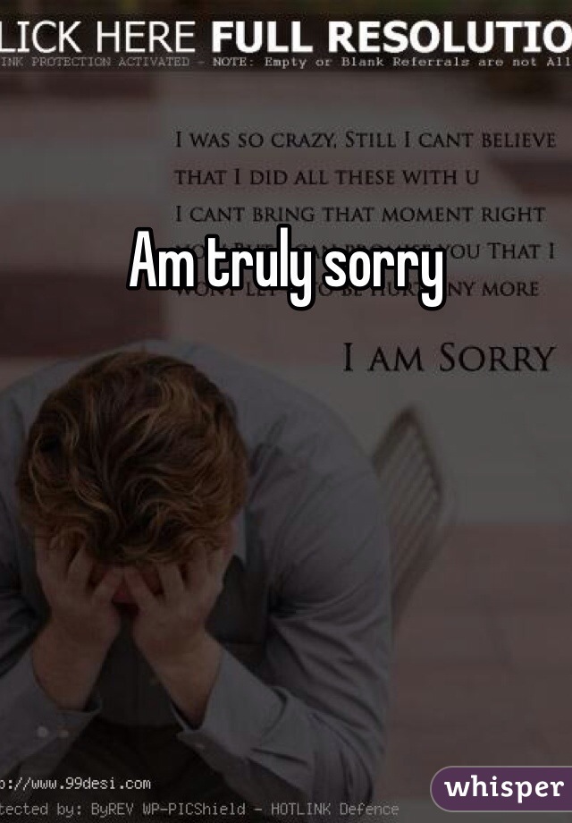 Am truly sorry 