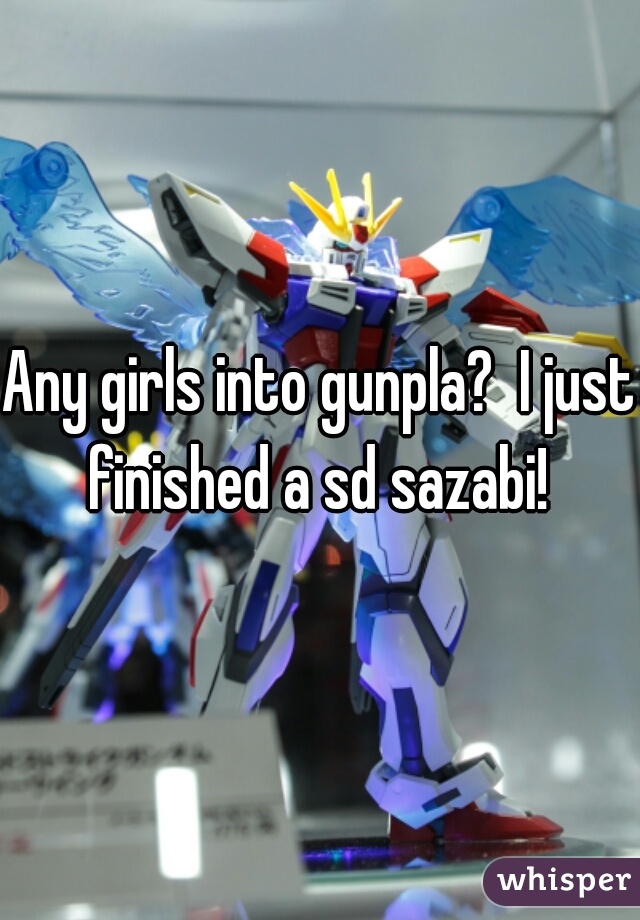 Any girls into gunpla?  I just finished a sd sazabi! 