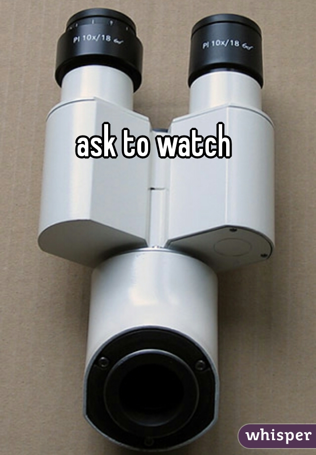 ask to watch