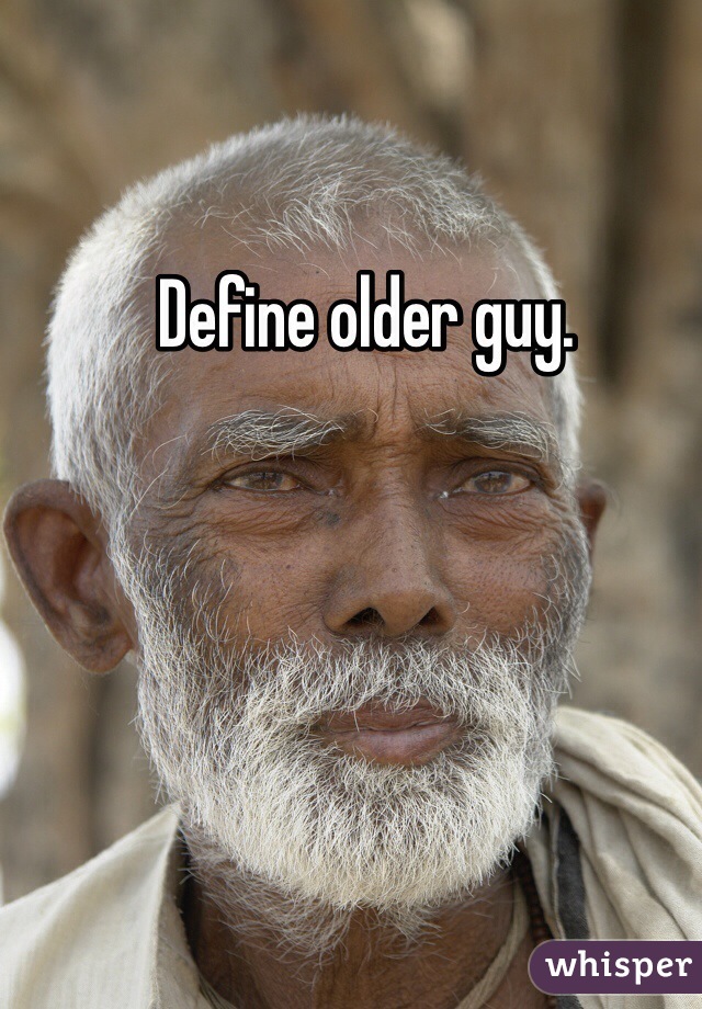 Define older guy. 