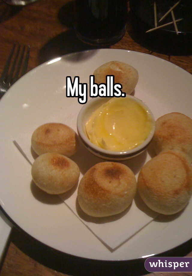My balls. 