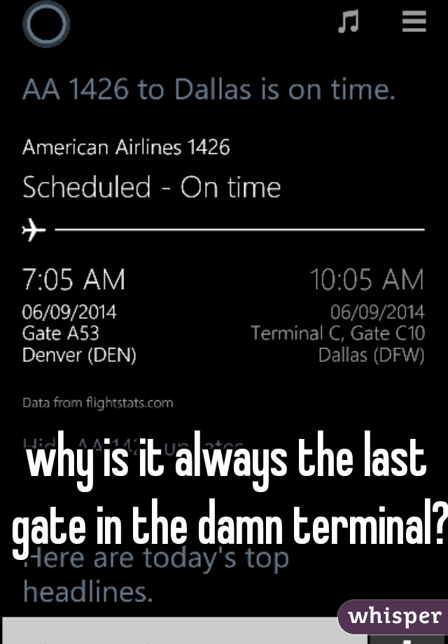 why is it always the last gate in the damn terminal?!