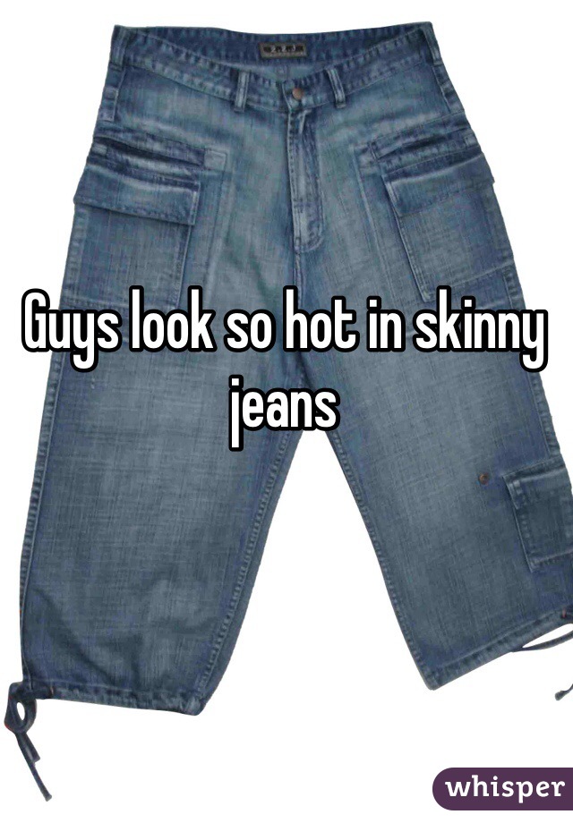 Guys look so hot in skinny jeans 