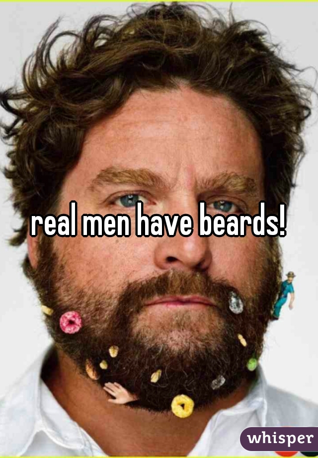 real men have beards!