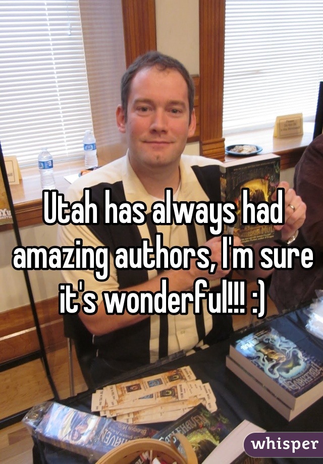 Utah has always had amazing authors, I'm sure it's wonderful!!! :)