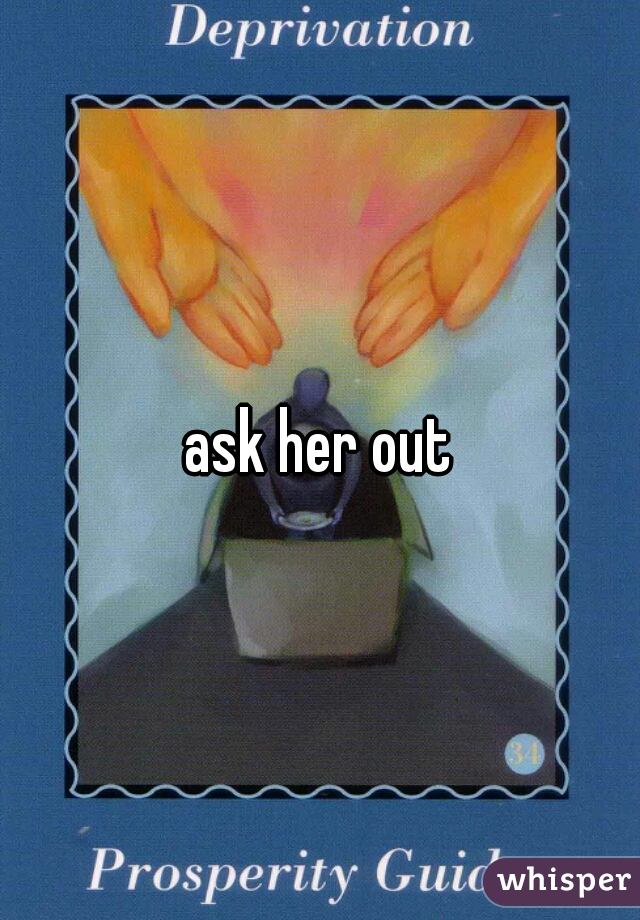 ask her out