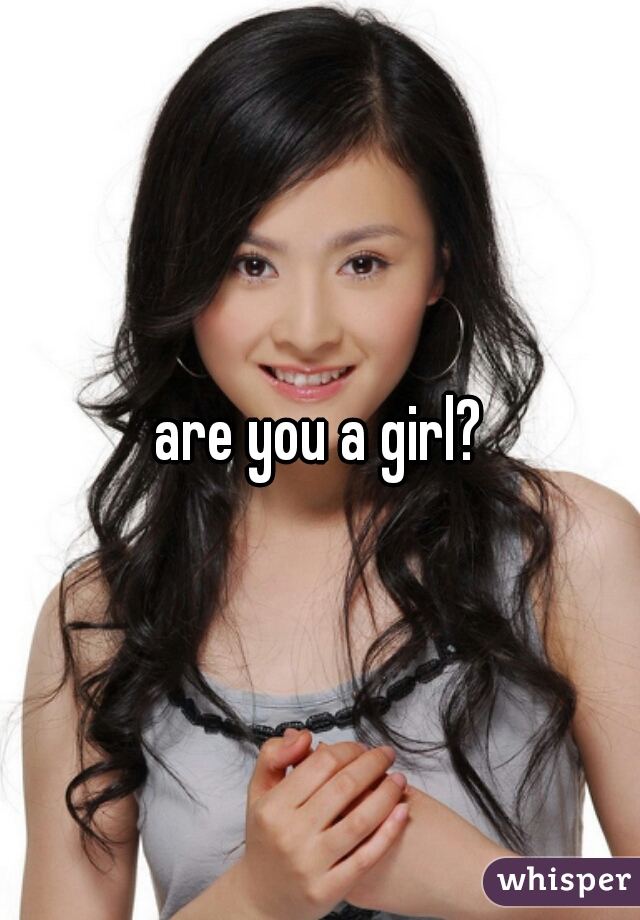 are you a girl?