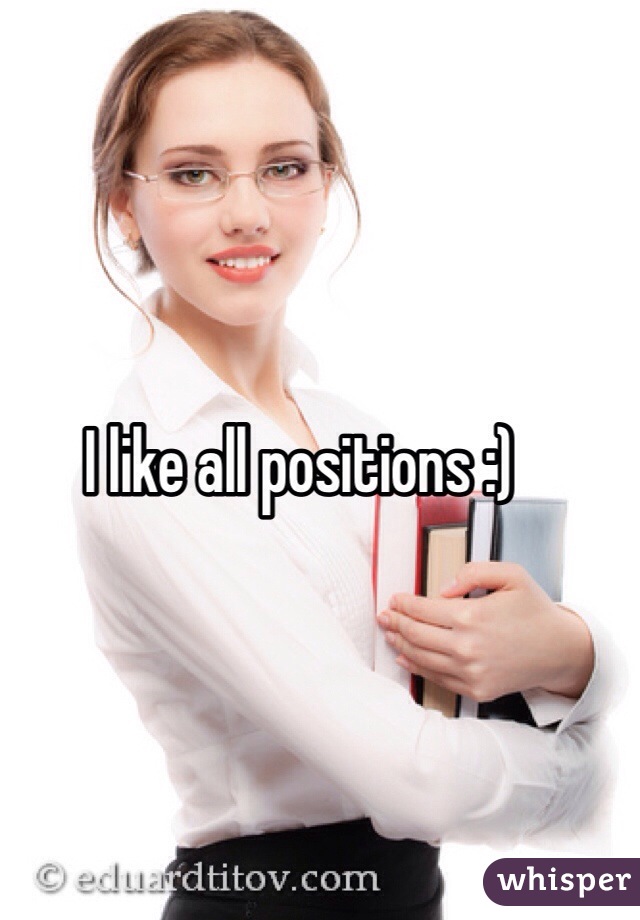 I like all positions :) 