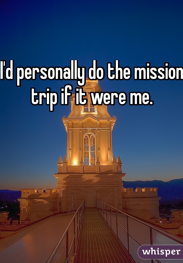 I'd personally do the mission trip if it were me. 