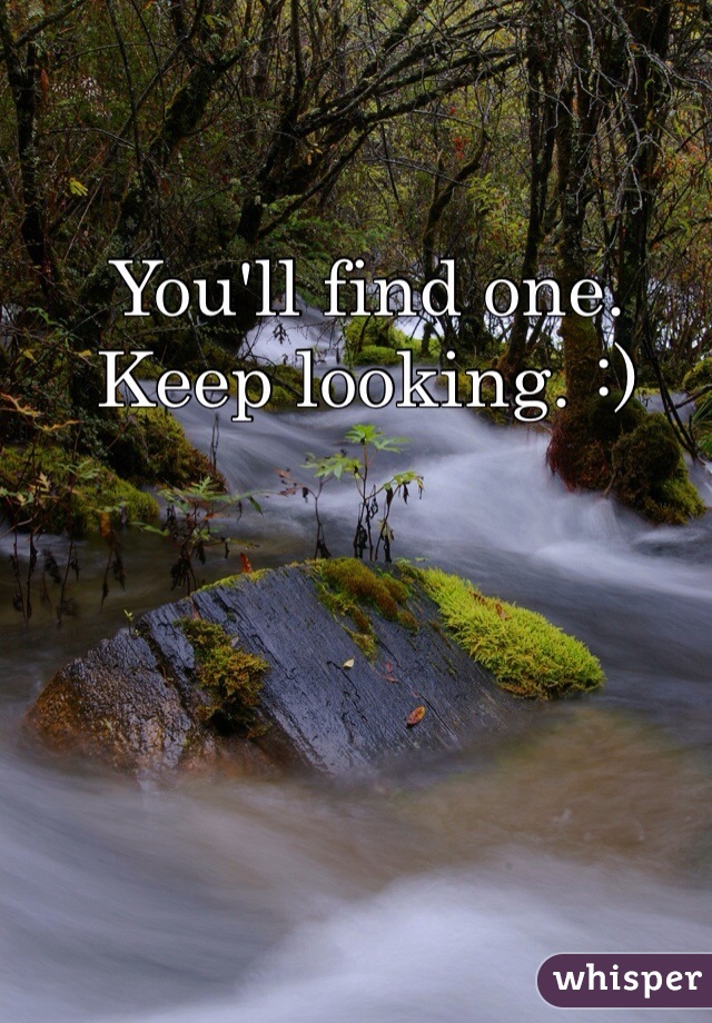 You'll find one. Keep looking. :)