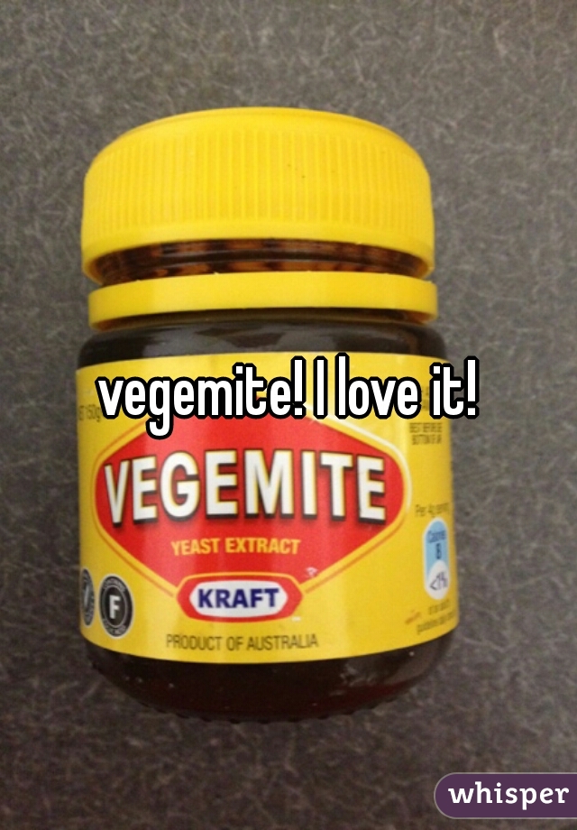 vegemite! I love it!