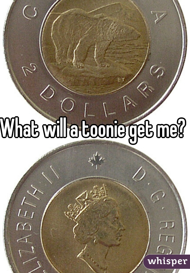 What will a toonie get me? 