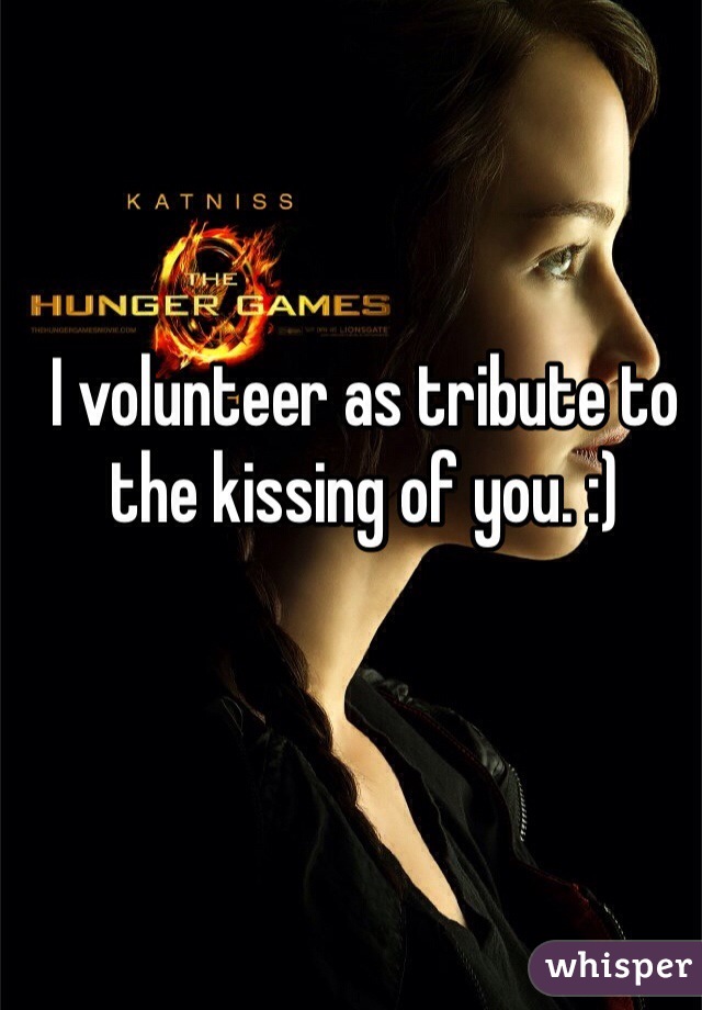 I volunteer as tribute to the kissing of you. :)