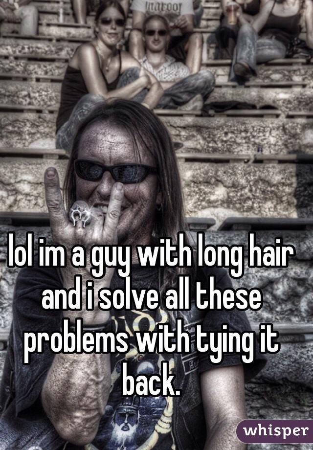 lol im a guy with long hair and i solve all these problems with tying it back.  