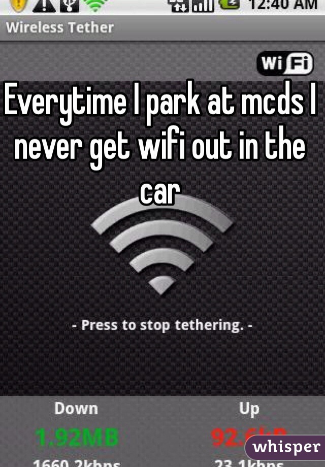 Everytime I park at mcds I never get wifi out in the car