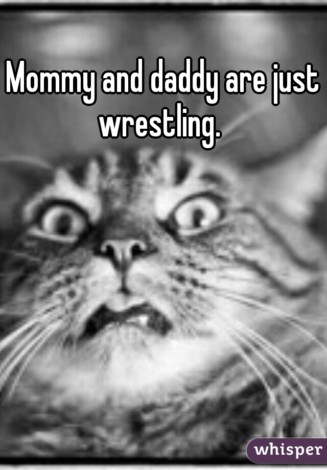 Mommy and daddy are just wrestling.  