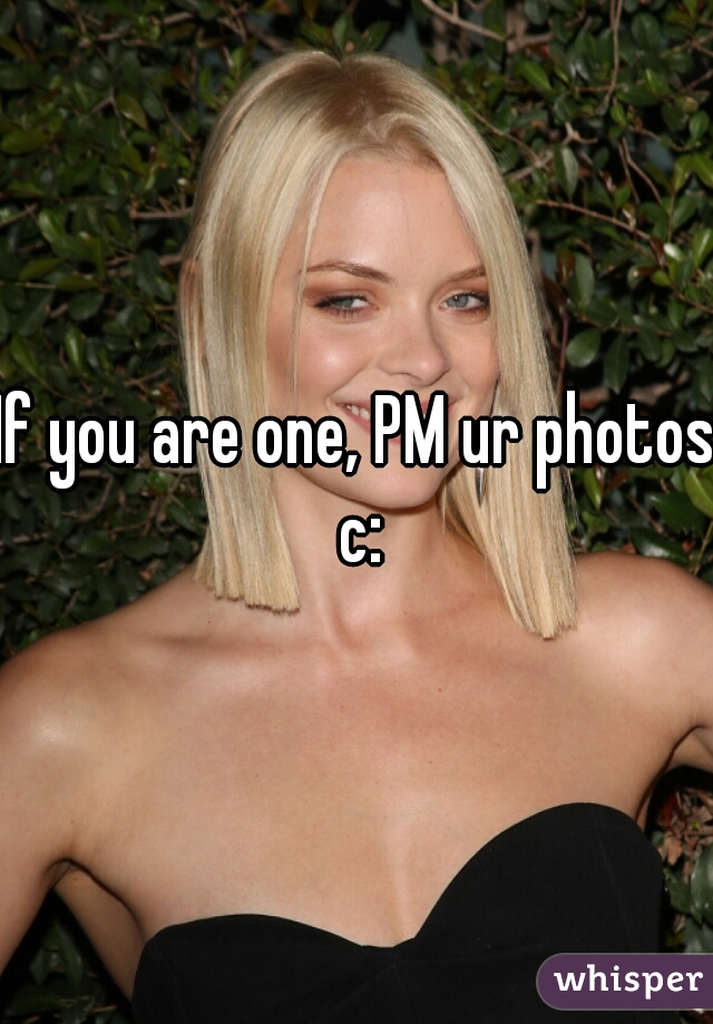 If you are one, PM ur photos c: