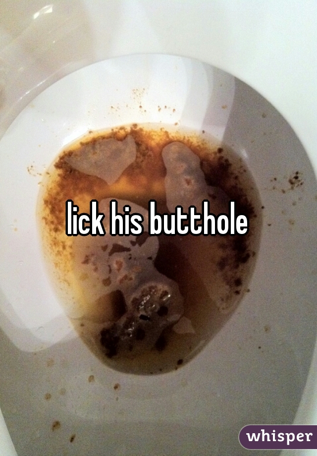 lick his butthole