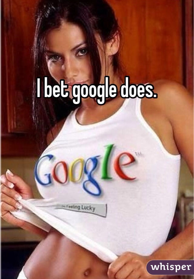 I bet google does. 