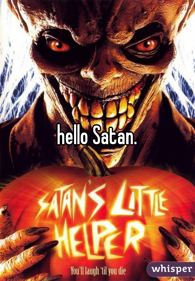 hello Satan.