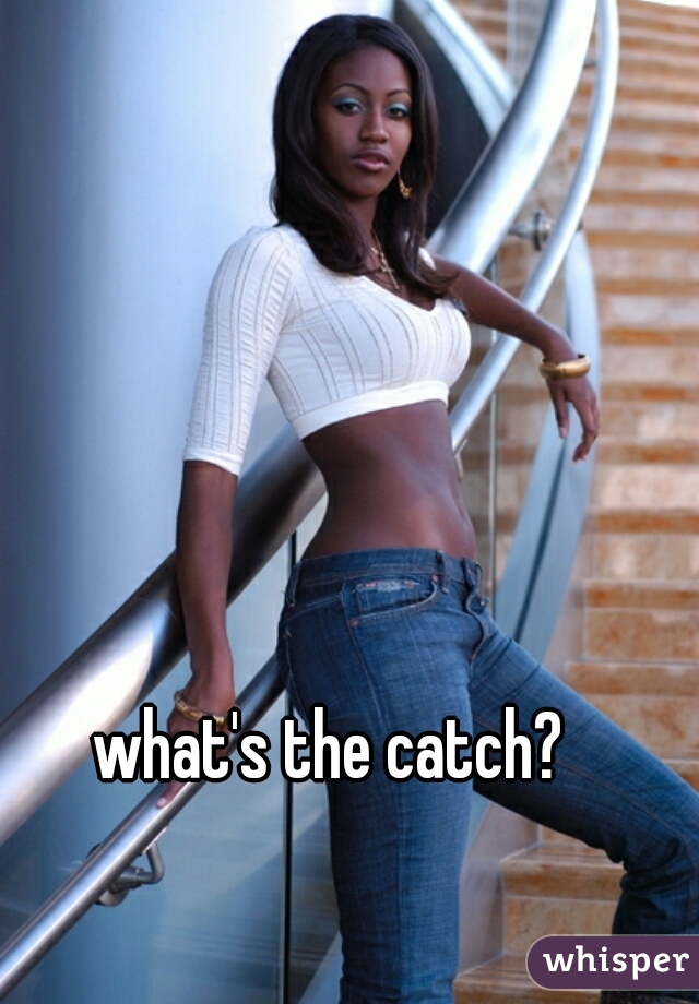 what's the catch?