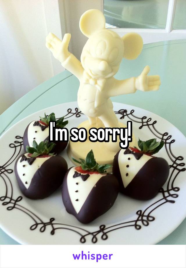 I'm so sorry!  