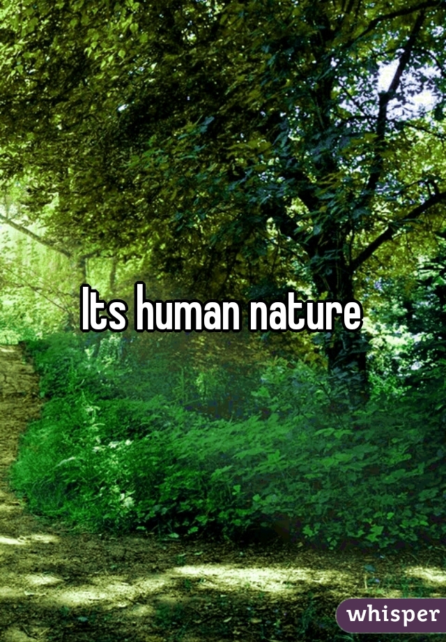 Its human nature