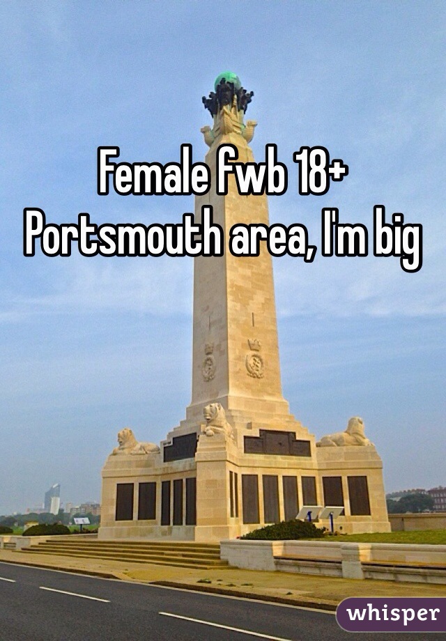 Female fwb 18+ Portsmouth area, I'm big