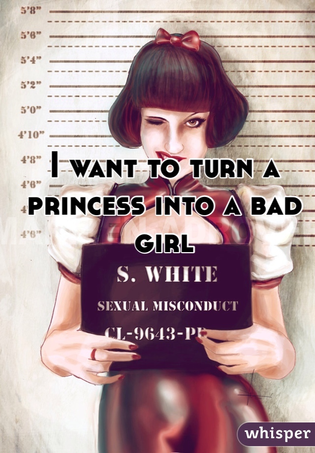 I want to turn a princess into a bad girl