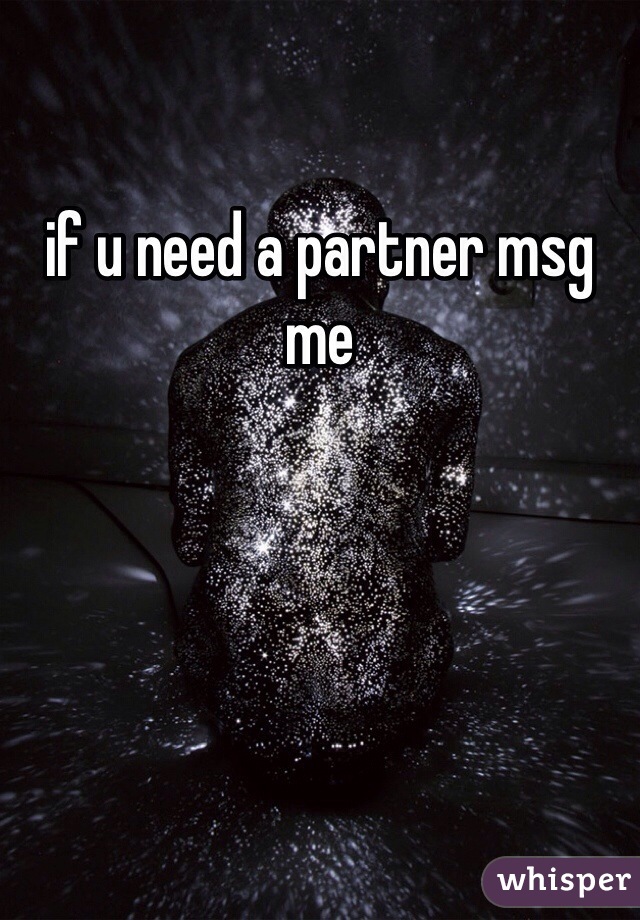 if u need a partner msg me