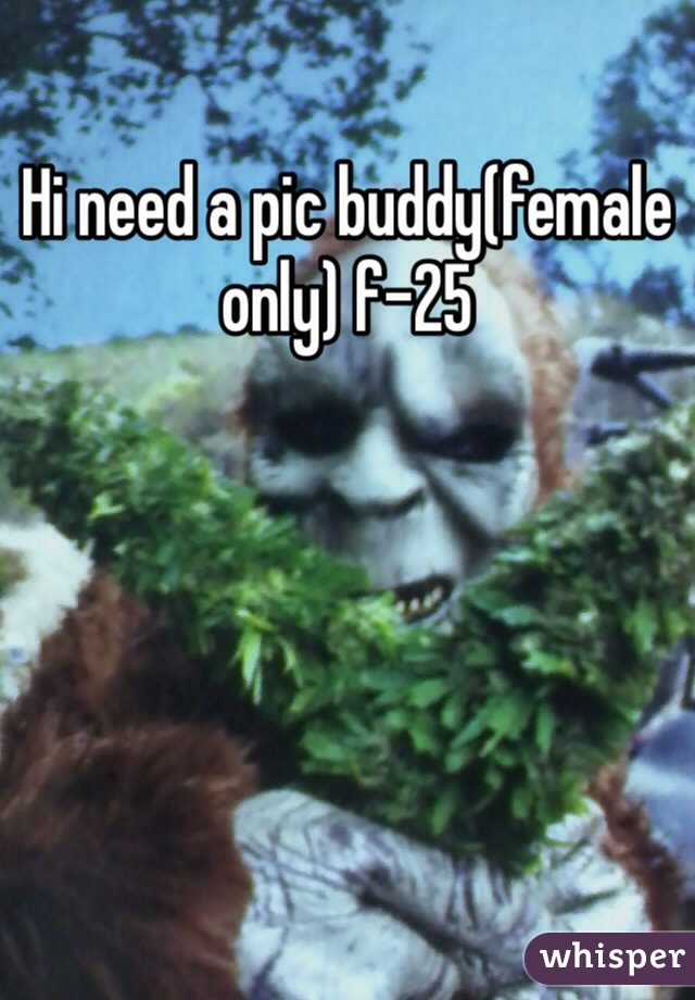 Hi need a pic buddy(female only) f-25