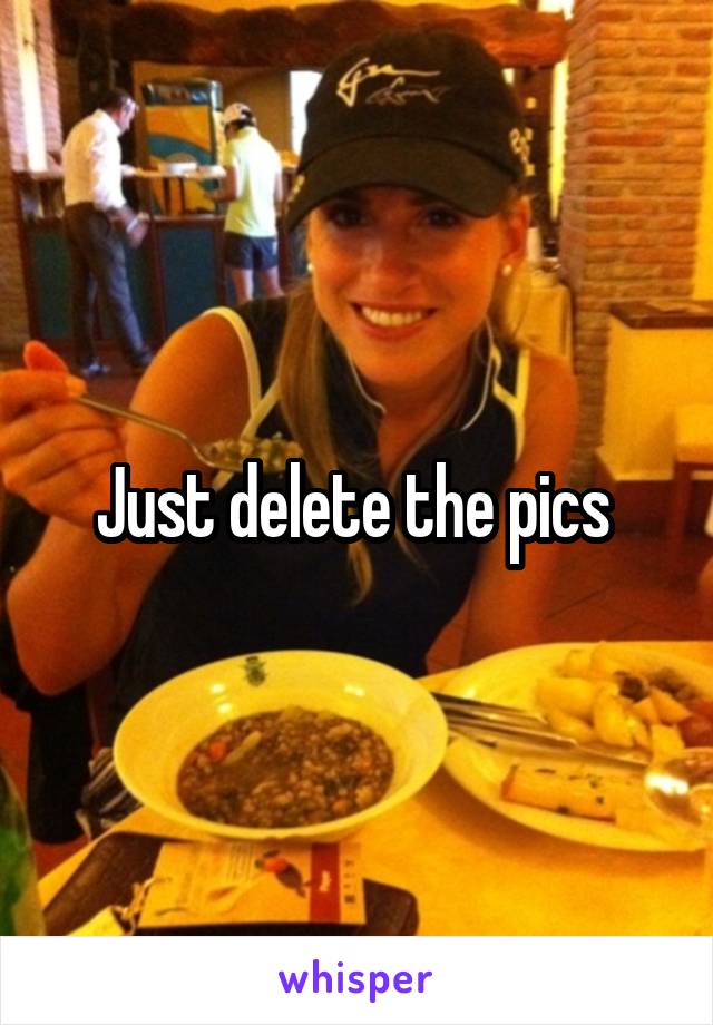 Just delete the pics 