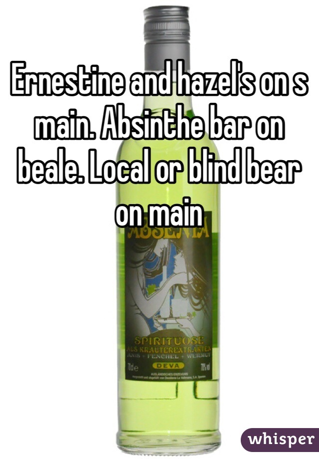Ernestine and hazel's on s main. Absinthe bar on beale. Local or blind bear on main 