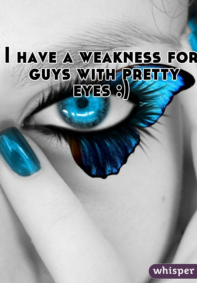 I have a weakness for guys with pretty eyes :) 