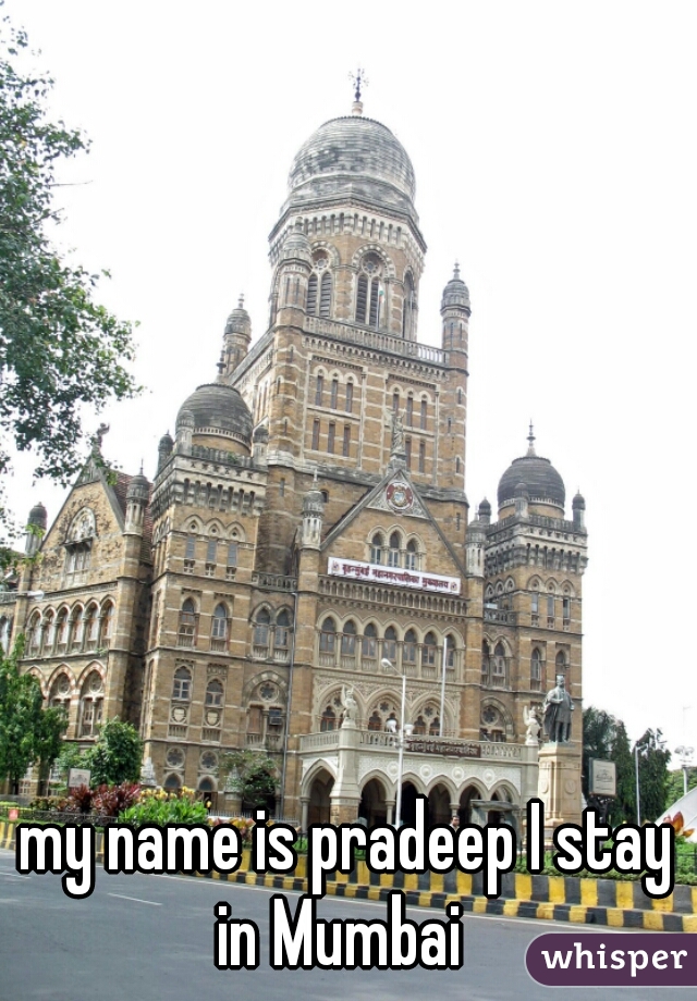 my name is pradeep I stay in Mumbai  
