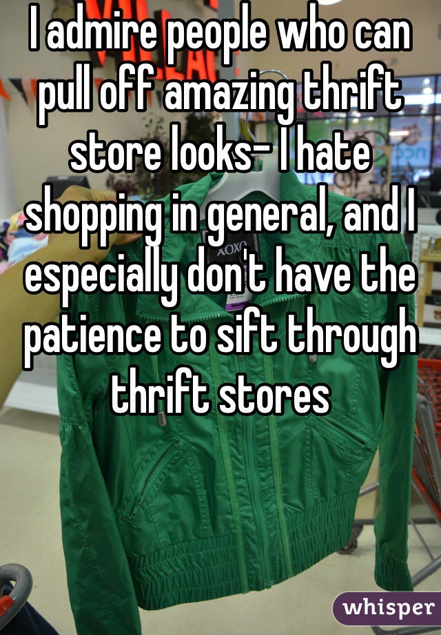 I admire people who can pull off amazing thrift store looks- I hate shopping in general, and I especially don't have the patience to sift through thrift stores