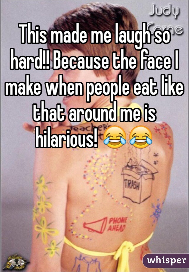 This made me laugh so hard!! Because the face I make when people eat like that around me is hilarious! 😂😂