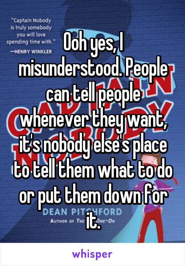 Ooh yes, I misunderstood. People can tell people whenever they want, it's nobody else's place to tell them what to do or put them down for it.