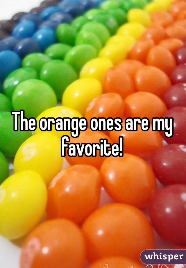 The orange ones are my favorite!