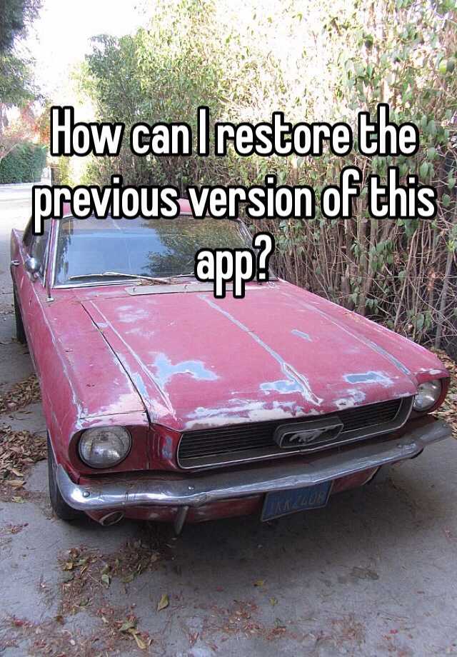 how-can-i-restore-the-previous-version-of-this-app