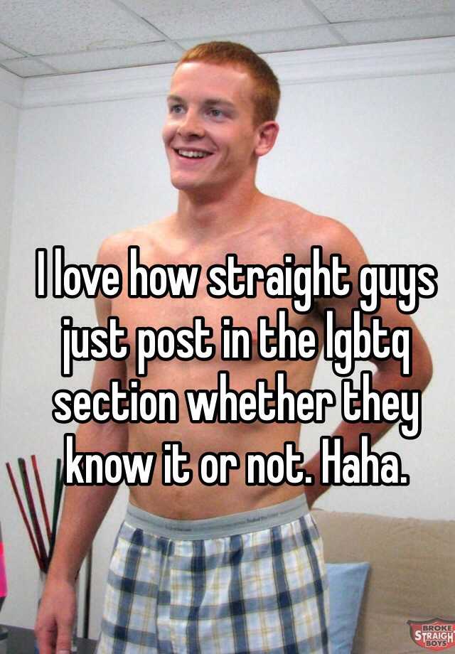 I Love How Straight Guys Just Post In The Lgbtq Section Whether They Know It Or Not Haha