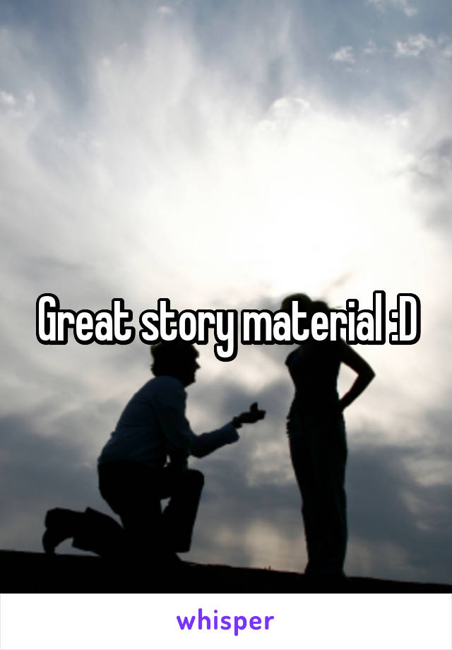 Great story material :D