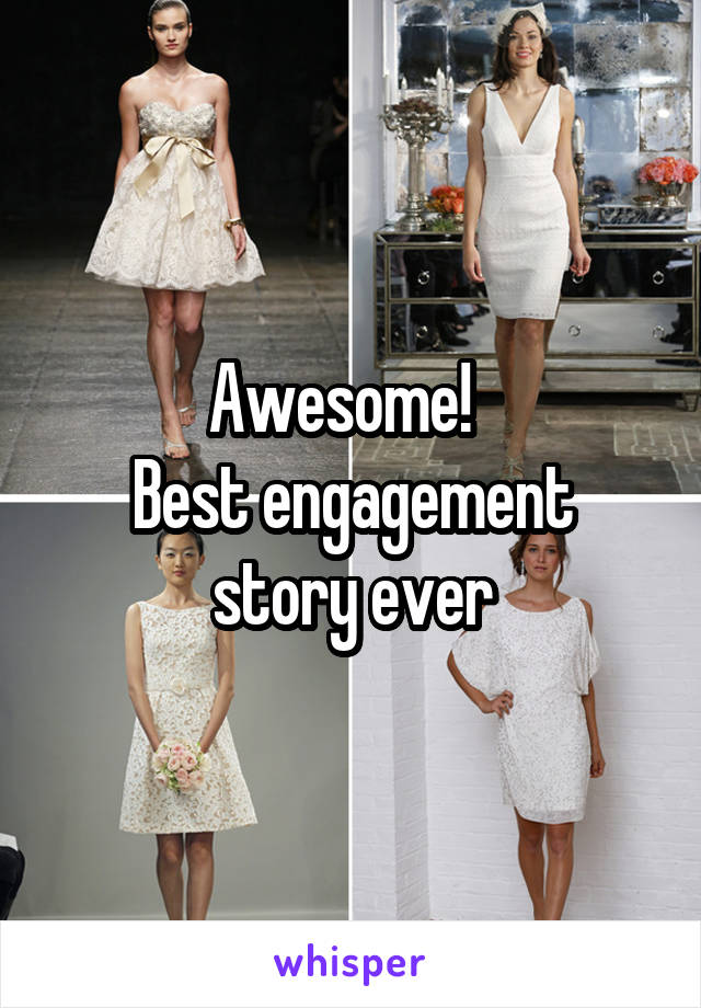 Awesome!  
Best engagement story ever