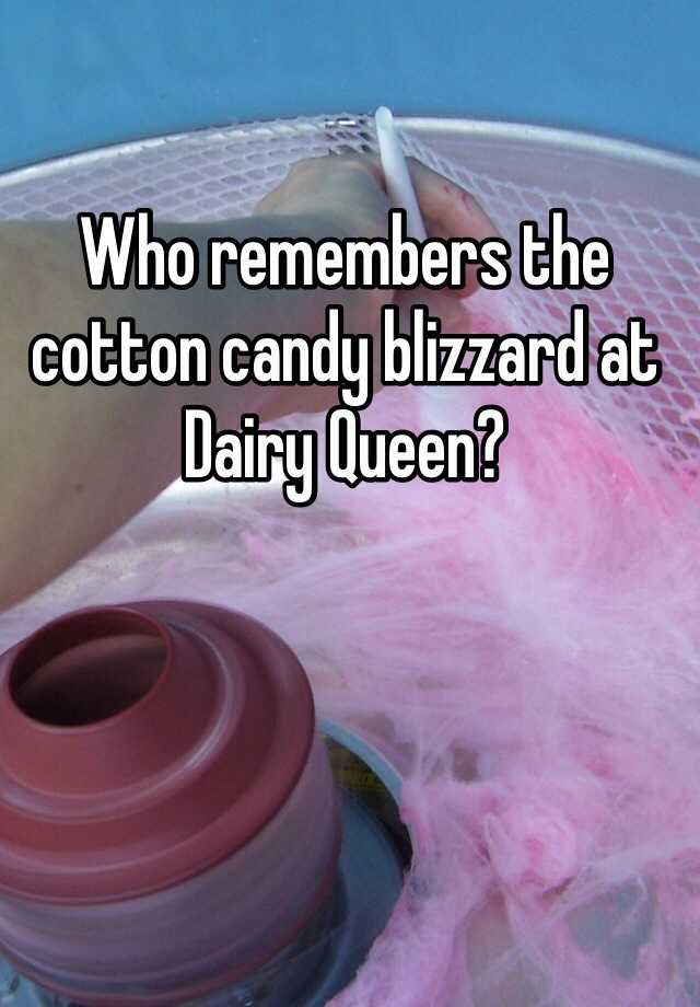 Who remembers the cotton candy blizzard at Dairy Queen?