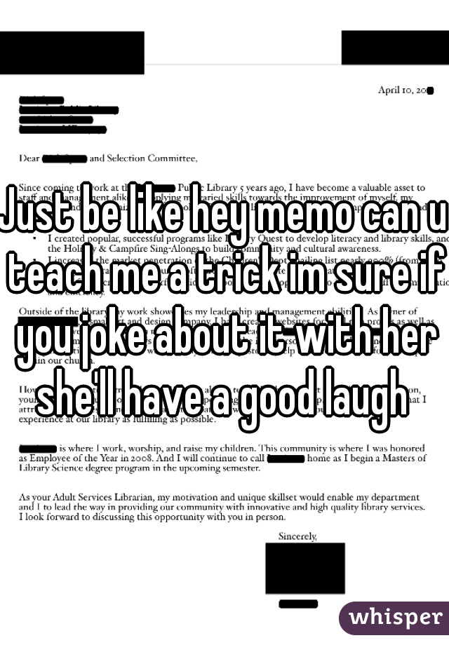 Just be like hey memo can u teach me a trick im sure if you joke about it with her she'll have a good laugh 