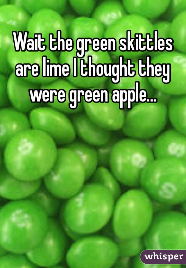 Wait the green skittles are lime I thought they were green apple...